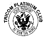 TRICOM PLATINUM CLUB YOUR PASSPORT TO TOUR THE WORLD