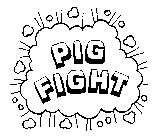 PIG FIGHT