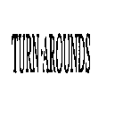 TURN-AROUNDS