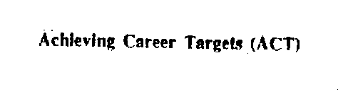ACHIEVING CAREER TARGETS (ACT)