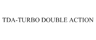 TDA-TURBO DOUBLE ACTION