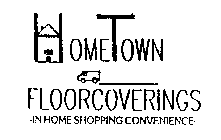 HOMETOWN FLOORCOVERINGS-IN HOME SHOPPING CONVENIENCE-