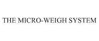 THE MICRO-WEIGH SYSTEM