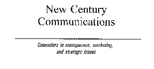 NEW CENTURY COMMUNICATIONS COUNSELORS IN MANAGEMENT, MARKETING, AND STRATEGIC ISSUES