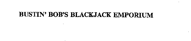 BUSTIN' BOB'S BLACKJACK EMPORIUM
