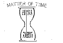 MATTER OF TIME AFRICA AMERICA