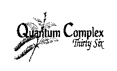 QUANTUM COMPLEX THIRTY SIX