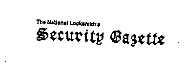 THE NATIONAL LOCKSMITH'S SECURITY GAZETTE
