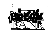 BREAK BANK