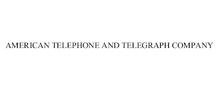 AMERICAN TELEPHONE AND TELEGRAPH COMPANY