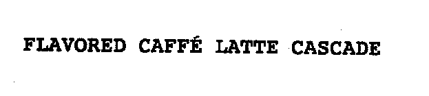 FLAVORED CAFFE LATTE CASCADE
