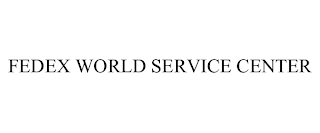 FEDEX WORLD SERVICE CENTER