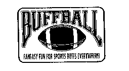 BUFFBALL FANTASY FUN FOR SPORTS BUFFS EVERYWHERE!