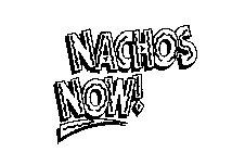 NACHOS NOW!
