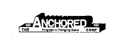 THE ANCHORED CORP PROGRESS IS CHANGING GEARS