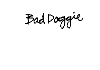 BAD DOGGIE