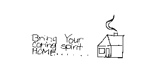 BRING YOUR CARING SPIRIT HOME