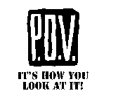 P.O.V. IT'S HOW YOU LOOK AT IT!