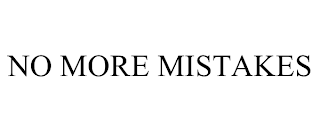 NO MORE MISTAKES