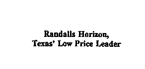 RANDALLS HORIZON, TEXAS' LOW PRICE LEADER