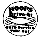 HOOPS DRIVE-IN CURB SERVICE TAKE OUT