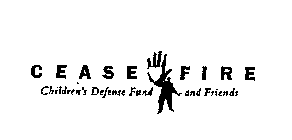 CEASE FIRE CHILDREN'S DEFENSE FUND AND FRIENDS