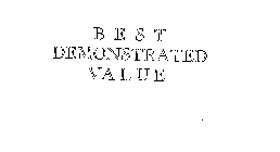 BEST DEMONSTRATED VALUE