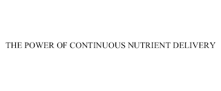 THE POWER OF CONTINUOUS NUTRIENT DELIVERY