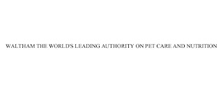WALTHAM THE WORLD'S LEADING AUTHORITY ON PET CARE AND NUTRITION