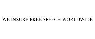 WE INSURE FREE SPEECH WORLDWIDE