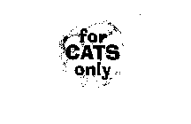 FOR CATS ONLY
