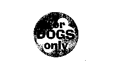 FOR DOGS ONLY