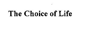 THE CHOICE OF LIFE