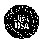 WHEN YOU NEED IT WHERE YOU NEED IT LUBE USA
