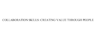 COLLABORATION SKILLS: CREATING VALUE THROUGH PEOPLE