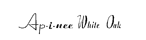 AP-I-NEE WHITE OAK