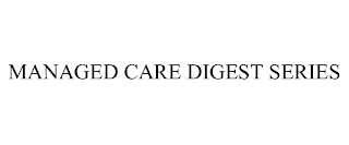 MANAGED CARE DIGEST SERIES