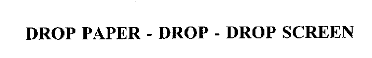 DROP PAPER - DROP - DROP SCREEN