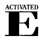 ACTIVATED E
