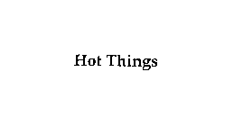 HOT THINGS
