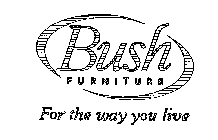 BUSH FURNITURE FOR THE WAY YOU LIVE