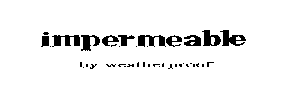IMPERMEABLE BY WEATHERPROOF