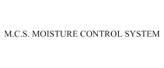 M.C.S. MOISTURE CONTROL SYSTEM
