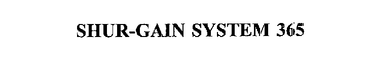 SHUR-GAIN SYSTEM 365
