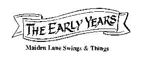 THE EARLY YEARS MAIDEN LANE SWINGS & THINGS
