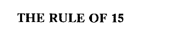 THE RULE OF 15