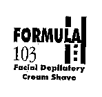 FORMULA 103 FACIAL DEPILATORY CREAM SHAVE