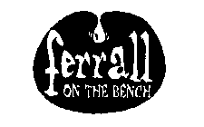 FERRALL ON THE BENCH