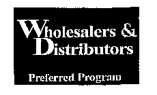 WHOLESALERS & DISTRIBUTORS PREFERRED PROGRAM