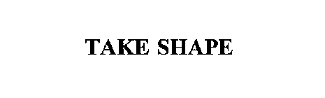 TAKE SHAPE